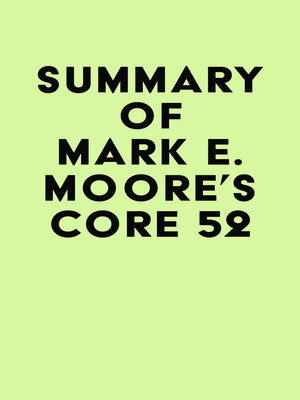cover image of Summary of Mark E. Moore's Core 52
